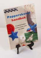 Papperskonsthandbok. En praktisk handbok i konsten att g&ouml;ra vackra ting i papper