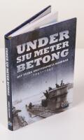 Under sju meter betong. Det tyska ub&aring;tsvapnets bunkrar 1941-1945. 