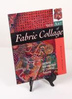 Te Art of Fabric Collage. An Essay Introduction to Creative Sewing