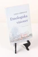Etnologiska visioner. Femton forskare reflekterar kring sitt ämne.