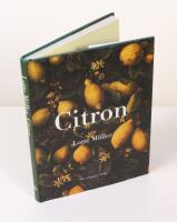 Citron. Om citronen i Europas historia, konst, l&auml;kekonst, tr&auml;dg&aring;rdar, formgivning och matlagning samt 40 citronrecept