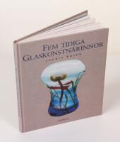 Fem tidiga glaskonstn&auml;rinnor. Betzy &Auml;hlstr&ouml;m. Anna Boberg. Gerda Str&ouml;mberg. Monica Bratt. Tyra Lundgren