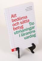 Att bed&ouml;ma och s&auml;tta betyg. Tio utmaningar i l&auml;rarens vardag