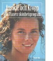 Ansikte och kropp : Eva Frasers sk&ouml;nhetsprogram
