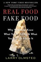  Real Food, Fake Food  Why You Don't Know What You're Eating and What You Can Do about It