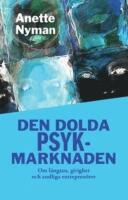 Den dolda psykmarknaden : om l&auml;ngtan, girighet och andliga entrepren&ouml;rer