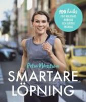 Smartare l&ouml;pning : 100 hacks f&ouml;r roligare rundor och b&auml;ttre tr&auml;ning