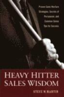 Heavy Hitter Sales Wisdom: Proven Sales Warfare Strategies, Secrets of Pers