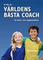 S&aring; blir du v&auml;rldens b&auml;sta coach f&ouml;r barn- och ungdomsidrott