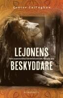 Lejonens beskyddare : den osannolika ber&auml;ttelsen om Mosul zoo