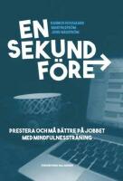 En sekund f&ouml;re : prestera b&auml;ttre p&aring; jobbet med mindfulnesstr&auml;ning