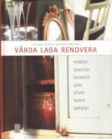 V&aring;rda, laga, renovera : m&ouml;bler, textilier, keramik, glas, silver, konst, speglar