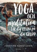Yoga och meditation : l&auml;r dig lyssna p&aring; din kropp