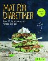 Mat för diabetiker - Över 120 läckra recept till vardag och fest