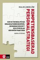 Kompetensbaserad personalstrategi : hur du tar reda p&aring; vad organisationen beh&ouml;ver, bemannar den r&auml;tt och utvecklar den inf&ouml;r framtiden
