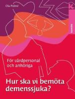Hur ska vi bem&ouml;ta demenssjuka? : en handbok f&ouml;r v&aring;rdpersonal och anh&ouml;riga