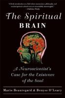 Spiritual brain - a neuroscientists case for the existence of the soul