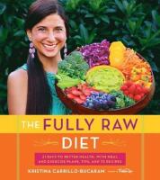 The fully raw diet : 21 days to better health with meal and exercise plans, tips, and 75 recipes