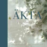 &Auml;kta : en g&ouml;dningsbok f&ouml;r sj&auml;len