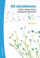 Bl&aring; cikoriablommor : atelj&eacute;n i Reggio Emilias pedagogiska verksamhet