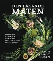 Den l&auml;kande maten : recept mot autoimmuna sjukdomar, inflammationer och all