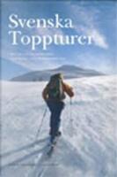 Svenska toppturer : &ouml;ver 150 turer i de svenska fj&auml;llen - fr&aring;n St&auml;djan i s&ouml;