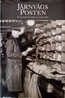 J&auml;rnv&auml;gsposten : en resa med j&auml;rnv&auml;gsposten genom seklen