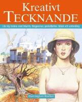 Kreativt tecknande : l&auml;r dig teckna med blyerts, f&auml;rgpennor, pastellkritor, bl&auml;ck och vattenf&auml;rg