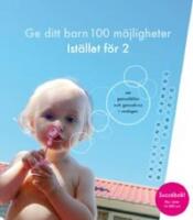 Ge ditt barn 100 m&ouml;jligheter Ist&auml;llet f&ouml;r 2 : om genusf&auml;llor och genuskrux i vardagen
