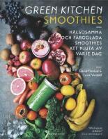 Green Kitchen Smoothies : H&auml;lsosamma och f&auml;rgglada smoothies att njuta av varje dag