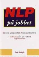NLP p&aring; jobbet : [neuro lingvistisk programmering] : skillnaden som g&ouml;r skillnad inom aff&auml;rsv&auml;rlden