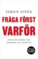 Fr&aring;ga f&ouml;rst varf&ouml;r : hitta din mening och inspirera till handling