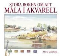 Stora boken om att m&aring;la i akvarell
