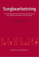 Sorgbearbetning : ett handlingsprogram f&ouml;r k&auml;nslom&auml;ssig l&auml;kning vid sorg efter d&ouml;dsfall, separationer och andra f&ouml;rluster