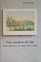 Fr&aring;n egnahem till villa : enfamiljshuset i Sverige 1950-1980 = [From owner-occupied house to detached house] : [the single-family house in Sweden 1950-1980]