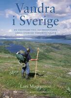 Vandra i Sverige : En v&auml;gvisare till sev&auml;rdheterna l&auml;ngs Sveriges vandringsleder