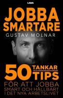 Jobba smartare : 50 tankar och forskningsbaserade tips f&ouml;r att jobba smart och h&aring;llbart i det nya arbetslivet