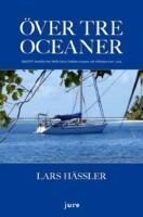 &Ouml;ver tre oceaner : med S/Y Jennifer &ouml;ver Stilla havet, Indiska oceanen och Atlanten 2010-2013