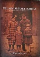 Till min &auml;lskade Rasmus! - minnen fr&aring;n andra v&auml;rldskriget, 1939-1945
