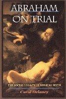 Abraham on Trial: The Social Legacy of Biblical Myth