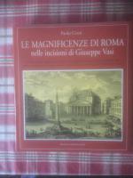 Le magnificenze di Roma nelle incisioni di Giuseppe Vasi. Un affascinante viaggio settecentesco dalle Mura Aureliane fino alle maestose ville patrizie, attraverso le antiche rovine, le basiliche e le pi&ugrave; belle piazze della Citt&agrave; Eterna [Quest'Italia. Collana di storia, arte e folclore 235]