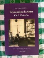 Vetenskapens karakt&auml;r : Eli F. Heckscher. Del 1, Oberoende liv 1879-1924