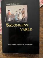 Salongens v&auml;rld : om text och k&ouml;n i romantikens salongskultur
