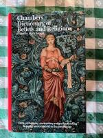 Chambers dictionary of beliefs and religions. Faith, philosophy, controversy and understanding from the ancient world to the present day