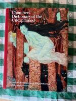 Chambers Dictionary of the Unexplained. A guide to the mysterious, the paranormal and the supernatural
