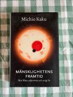 M&auml;nsklighetens framtid : Mot Mars, stj&auml;rnorna och evigt liv