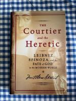 The courtier and the heretic : Leibniz, Spinoza, and the fate of God in the modern world