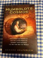 Humboldt's Cosmos. Alexander von Humboldt and the Latin American Journey That Changed the Way We See the World
