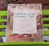 1,001 Old-Time Garden Tips: Timeless Bits of Wisdom on How to Grow Everything Organically, from the Good Old Days When Everyone Did