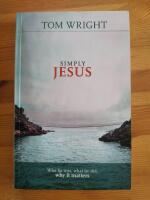 Simply Jesus: Who He Was, What He Did, Why It Matters